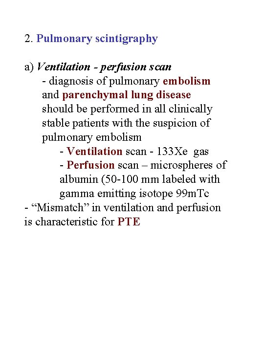 2. Pulmonary scintigraphy a) Ventilation - perfusion scan - diagnosis of pulmonary embolism and