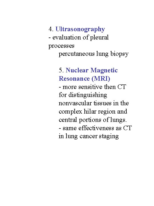 4. Ultrasonography - evaluation of pleural processes percutaneous lung biopsy 5. Nuclear Magnetic Resonance