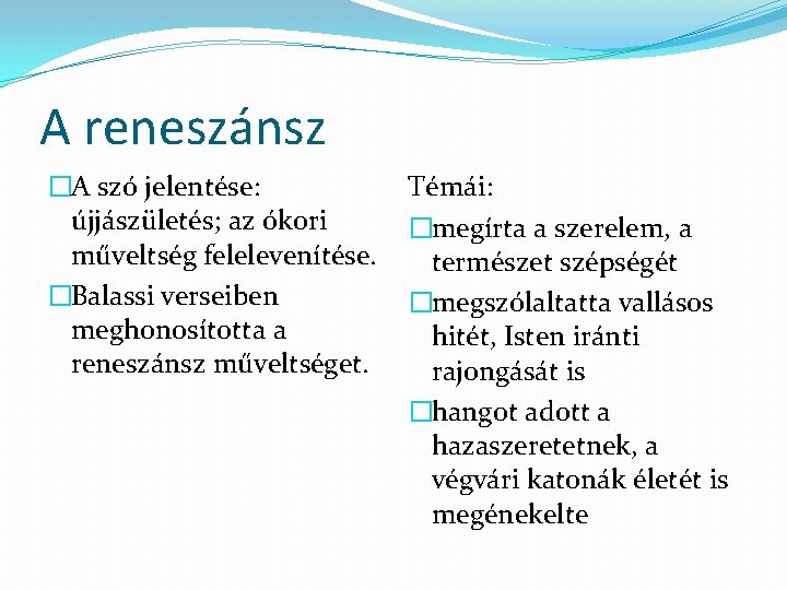 A reneszánsz �A szó jelentése: újjászületés; az ókori műveltség felelevenítése. �Balassi verseiben meghonosította a