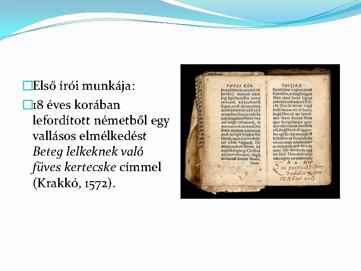 �Első írói munkája: � 18 éves korában lefordított németből egy vallásos elmélkedést Beteg lelkeknek