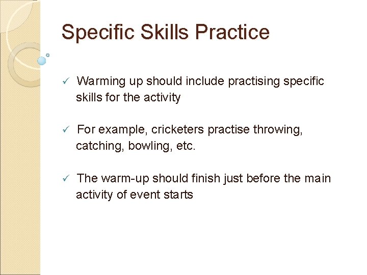 Specific Skills Practice ü Warming up should include practising specific skills for the activity