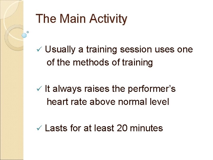 The Main Activity ü Usually a training session uses one of the methods of