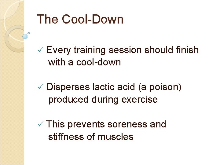 The Cool-Down ü Every training session should finish with a cool-down ü Disperses lactic