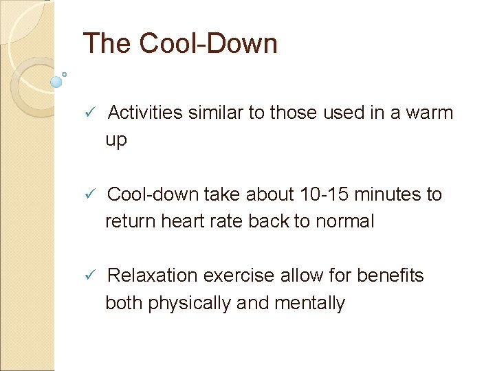 The Cool-Down ü Activities similar to those used in a warm up ü Cool-down