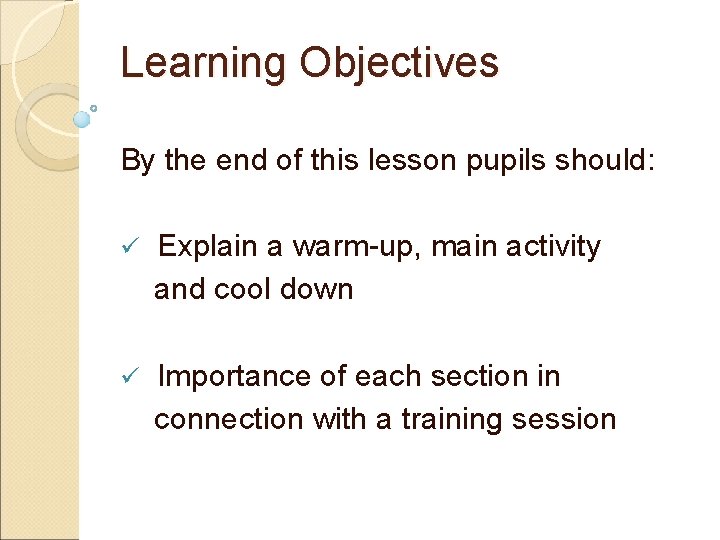 Learning Objectives By the end of this lesson pupils should: ü Explain a warm-up,