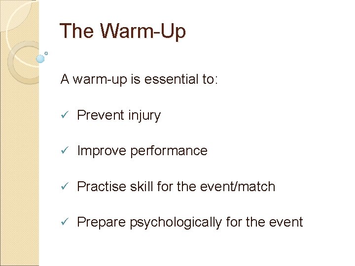 The Warm-Up A warm-up is essential to: ü Prevent injury ü Improve performance ü
