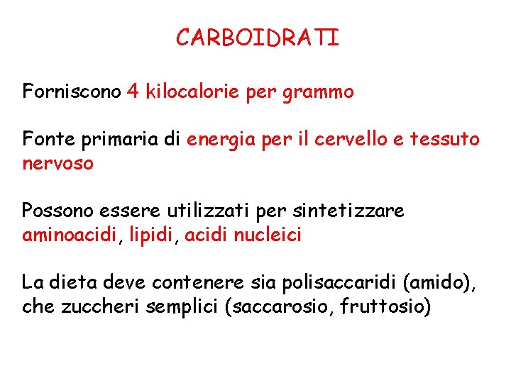 CARBOIDRATI Forniscono 4 kilocalorie per grammo Fonte primaria di energia per il cervello e