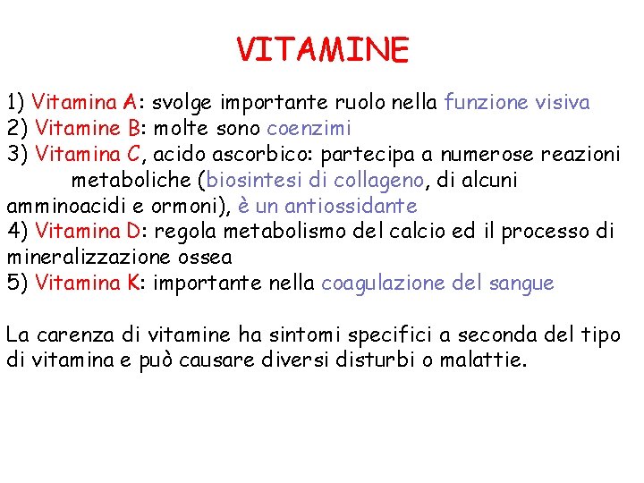VITAMINE 1) Vitamina A: svolge importante ruolo nella funzione visiva 2) Vitamine B: molte