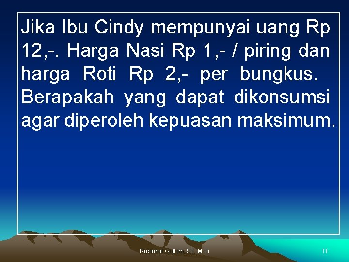 Jika Ibu Cindy mempunyai uang Rp 12, -. Harga Nasi Rp 1, - /