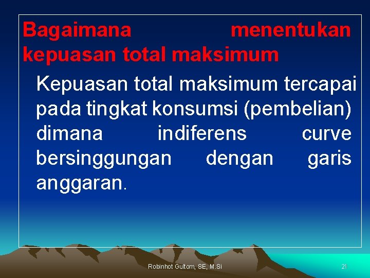 Bagaimana menentukan kepuasan total maksimum Kepuasan total maksimum tercapai pada tingkat konsumsi (pembelian) dimana