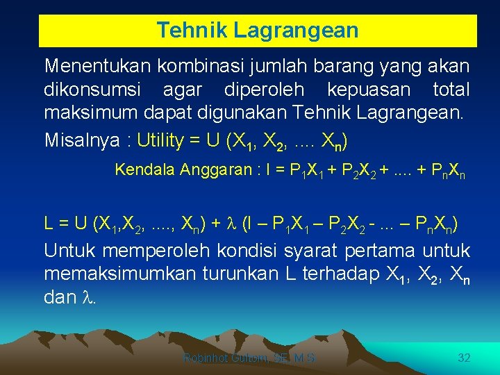Tehnik Lagrangean Menentukan kombinasi jumlah barang yang akan dikonsumsi agar diperoleh kepuasan total maksimum