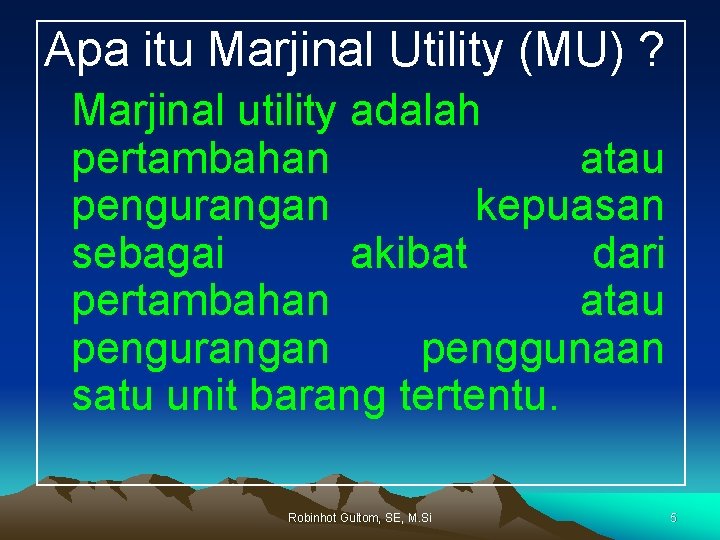 Apa itu Marjinal Utility (MU) ? Marjinal utility adalah pertambahan atau pengurangan kepuasan sebagai