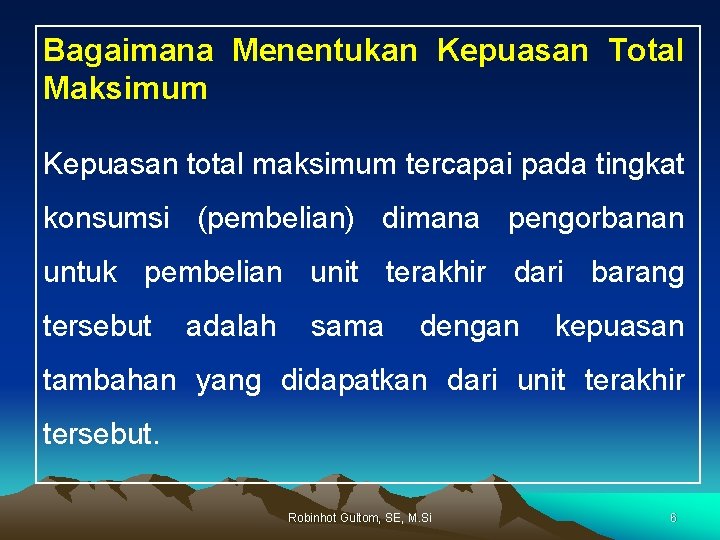 Bagaimana Menentukan Kepuasan Total Maksimum Kepuasan total maksimum tercapai pada tingkat konsumsi (pembelian) dimana