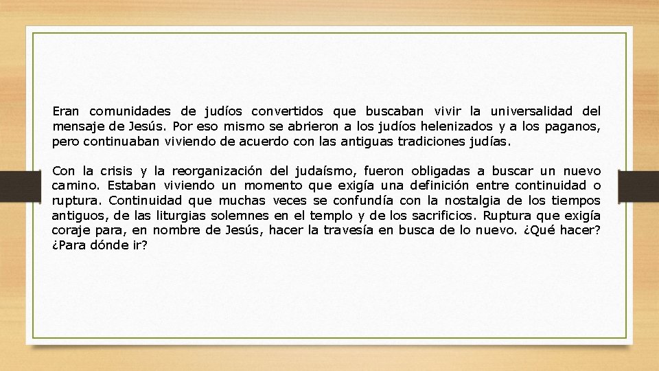 Eran comunidades de judíos convertidos que buscaban vivir la universalidad del mensaje de Jesús.