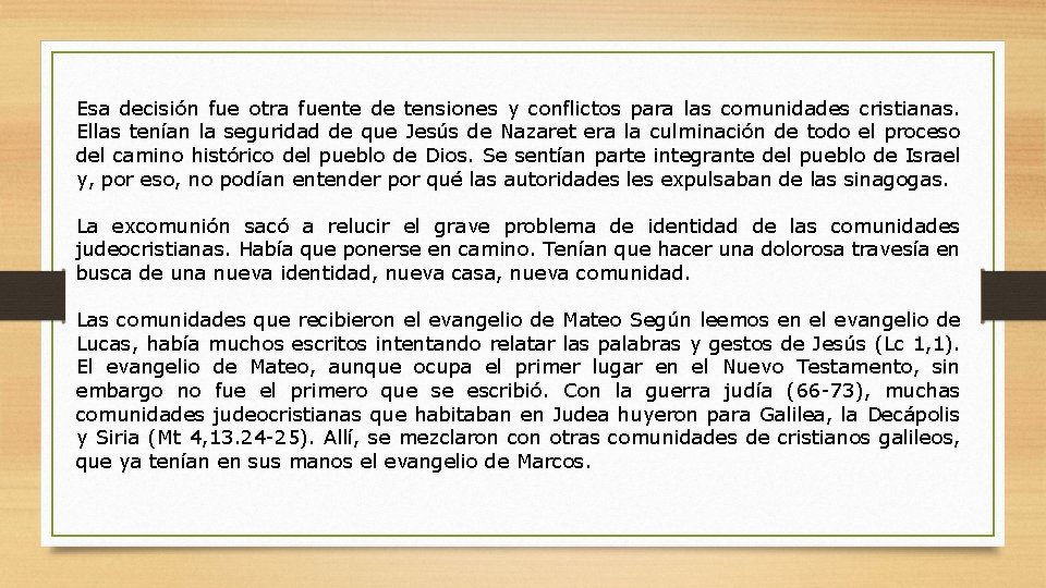 Esa decisión fue otra fuente de tensiones y conflictos para las comunidades cristianas. Ellas