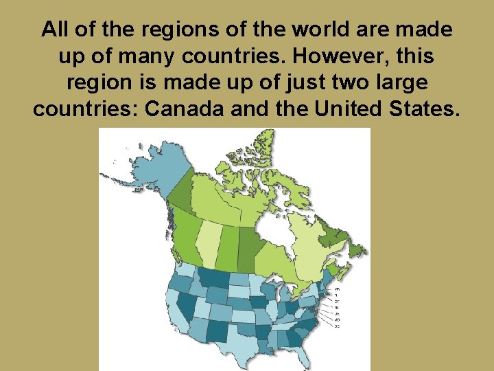 All of the regions of the world are made up of many countries. However,