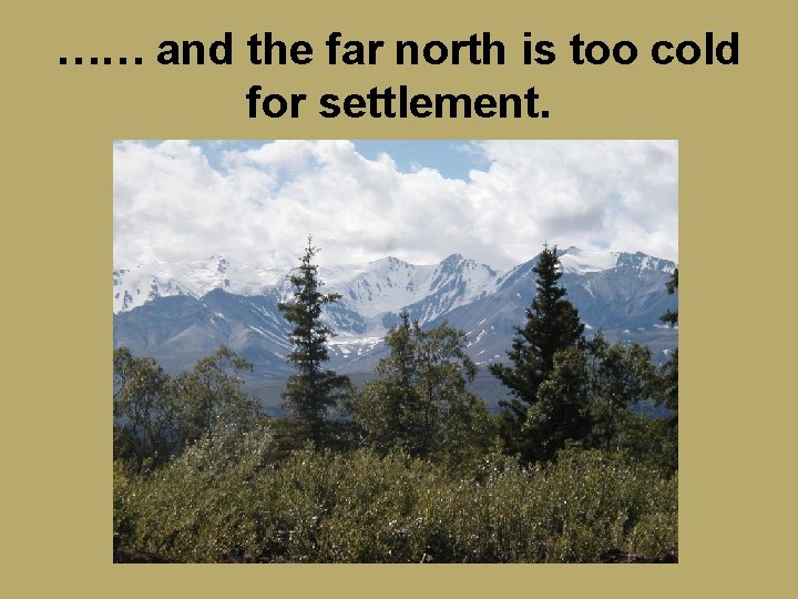 …… and the far north is too cold for settlement. 