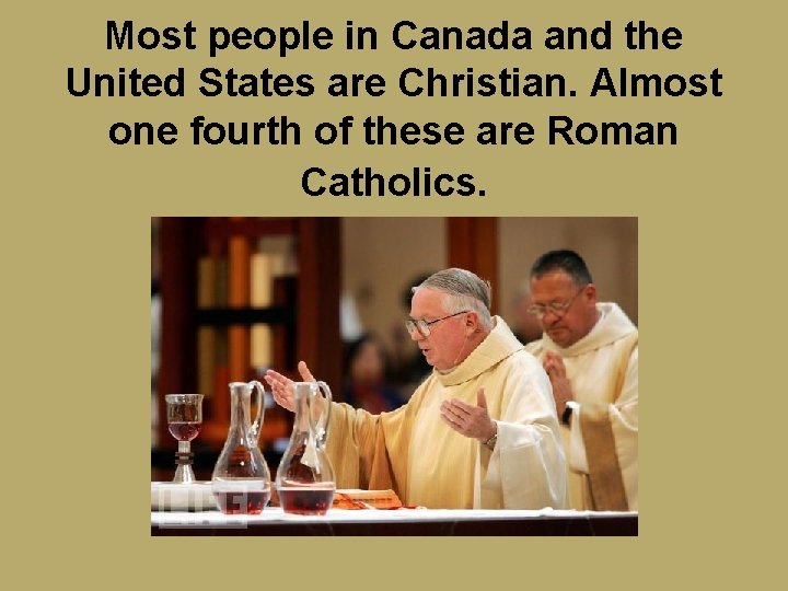 Most people in Canada and the United States are Christian. Almost one fourth of