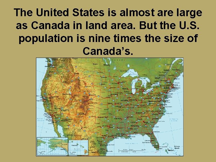 The United States is almost are large as Canada in land area. But the