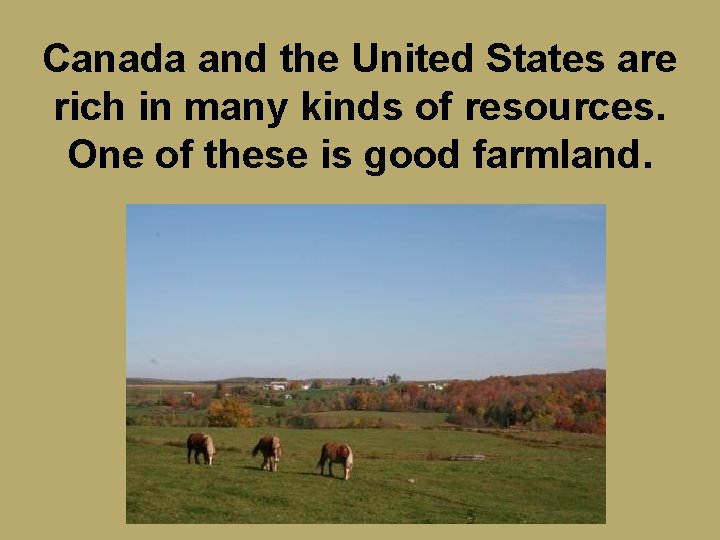 Canada and the United States are rich in many kinds of resources. One of