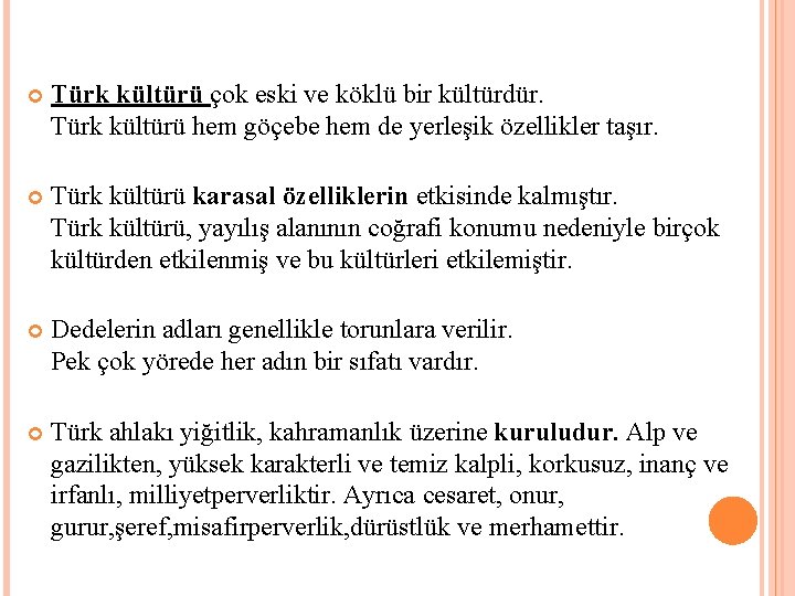  Türk kültürü çok eski ve köklü bir kültürdür. Türk kültürü hem göçebe hem