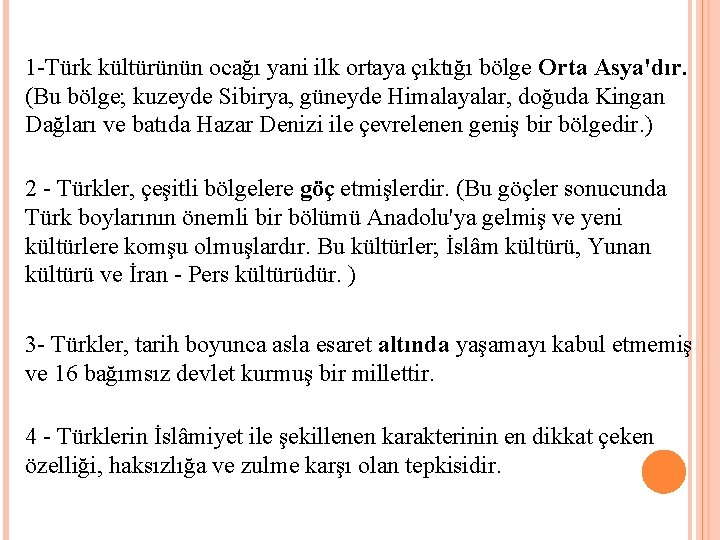 1 Türk kültürünün ocağı yani ilk ortaya çıktığı bölge Orta Asya'dır. (Bu bölge; kuzeyde