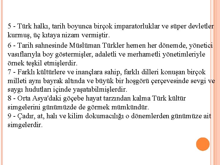 5 Türk halkı, tarih boyunca birçok imparatorluklar ve süper devletler kurmuş, üç kıtaya nizam