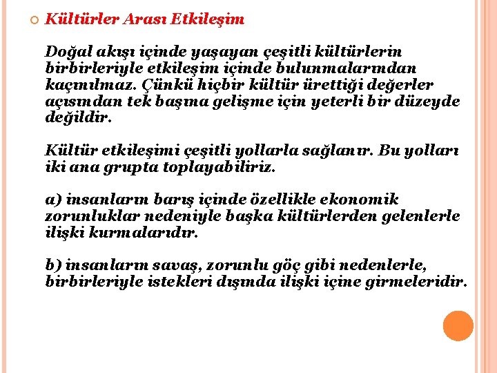  Kültürler Arası Etkileşim Doğal akışı içinde yaşayan çeşitli kültürlerin birbirleriyle etkileşim içinde bulunmalarından