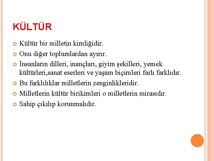 KÜLTÜR Kültür bir milletin kimliğidir. Onu diğer toplumlardan ayırır. İnsanların dilleri, inançları, giyim şekilleri,