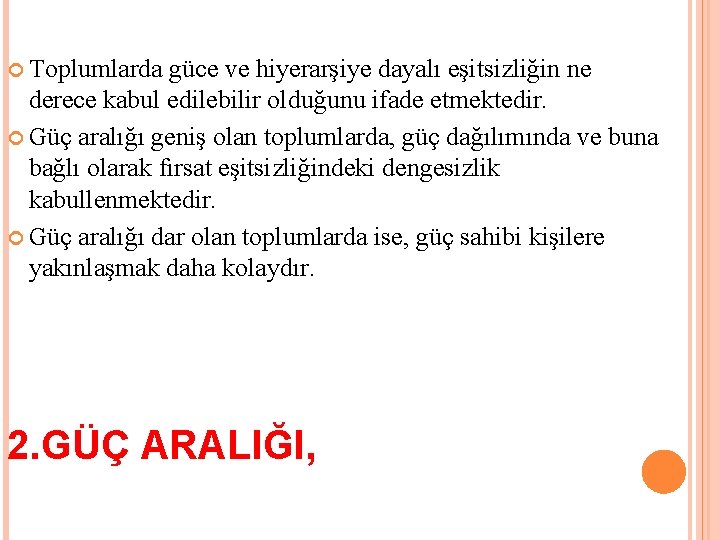  Toplumlarda güce ve hiyerarşiye dayalı eşitsizliğin ne derece kabul edilebilir olduğunu ifade etmektedir.