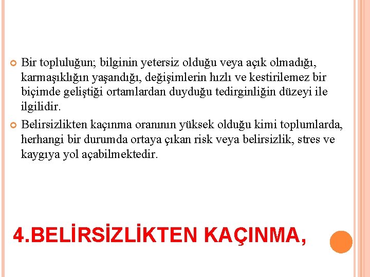 Bir topluluğun; bilginin yetersiz olduğu veya açık olmadığı, karmaşıklığın yaşandığı, değişimlerin hızlı ve kestirilemez