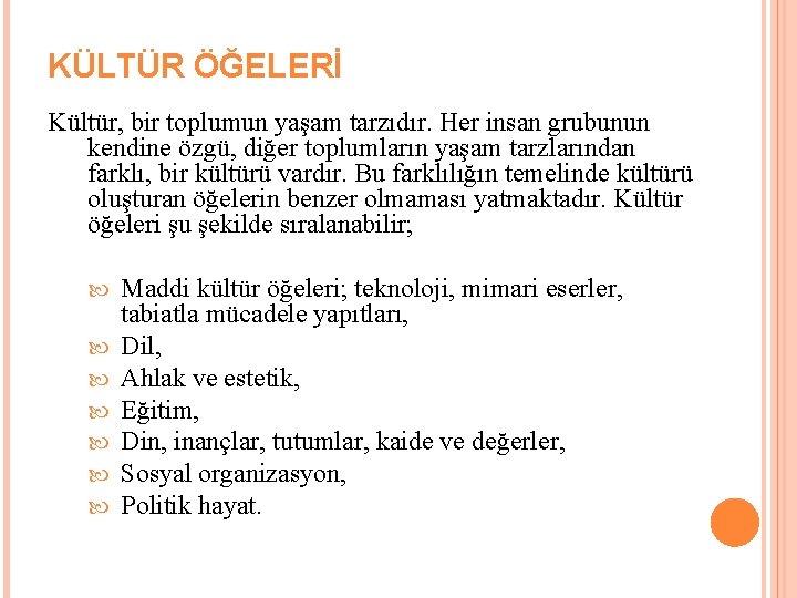 KÜLTÜR ÖĞELERİ Kültür, bir toplumun yaşam tarzıdır. Her insan grubunun kendine özgü, diğer toplumların