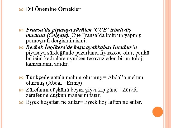  Dil Önemine Örnekler Fransa’da piyasaya sürülen ‘CUE’ isimli diş macunu (Colgate). Cue Fransa’da