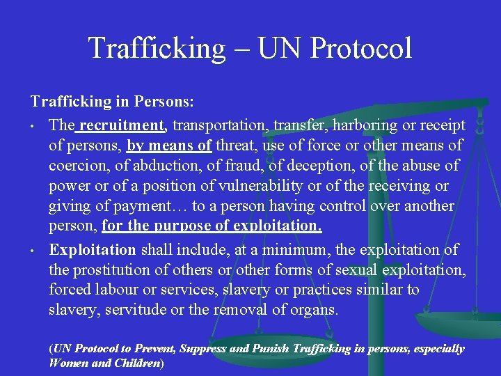 Trafficking – UN Protocol Trafficking in Persons: • The recruitment, transportation, transfer, harboring or