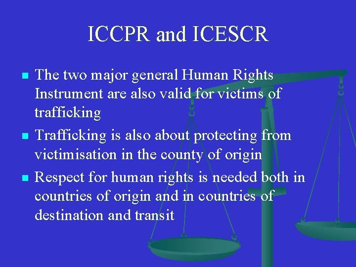 ICCPR and ICESCR n n n The two major general Human Rights Instrument are