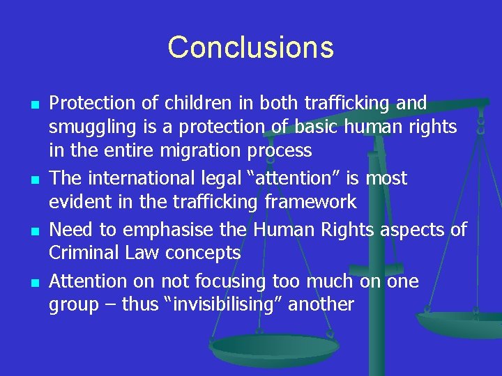 Conclusions n n Protection of children in both trafficking and smuggling is a protection