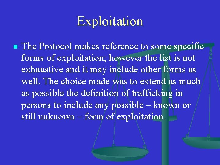 Exploitation n The Protocol makes reference to some specific forms of exploitation; however the