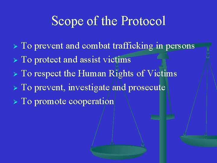 Scope of the Protocol To prevent and combat trafficking in persons Ø To protect