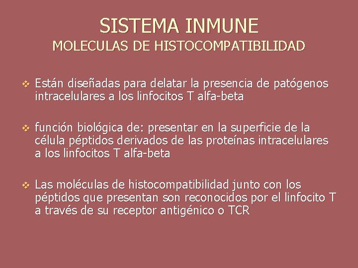 SISTEMA INMUNE MOLECULAS DE HISTOCOMPATIBILIDAD v Están diseñadas para delatar la presencia de patógenos