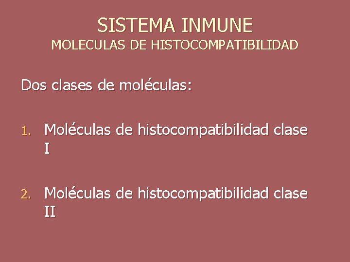 SISTEMA INMUNE MOLECULAS DE HISTOCOMPATIBILIDAD Dos clases de moléculas: 1. Moléculas de histocompatibilidad clase