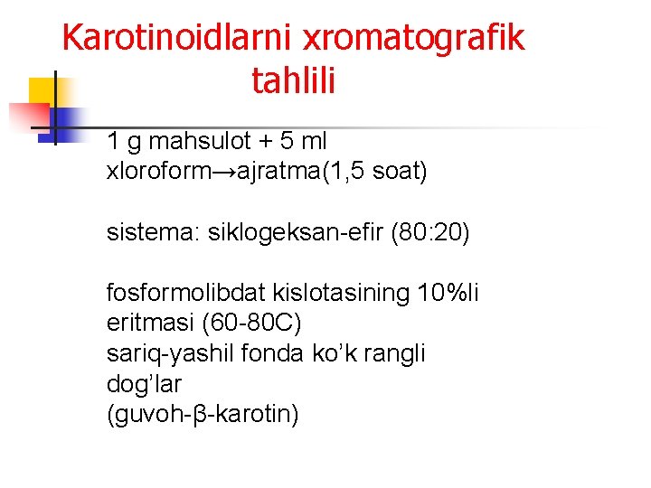 Karotinoidlarni xromatografik tahlili 1 g mahsulot + 5 ml xloroform→ajratma(1, 5 soat) sistema: siklogeksan-efir