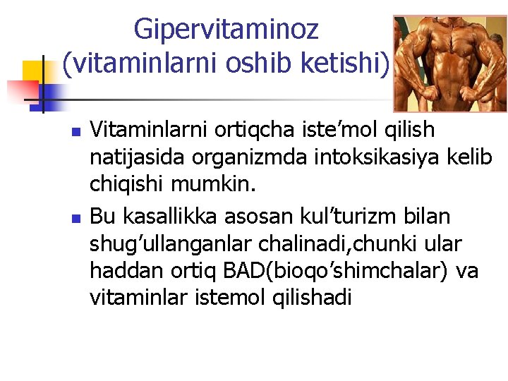 Gipervitaminoz (vitaminlarni oshib ketishi) n n Vitaminlarni ortiqcha iste’mol qilish natijasida organizmda intoksikasiya kelib