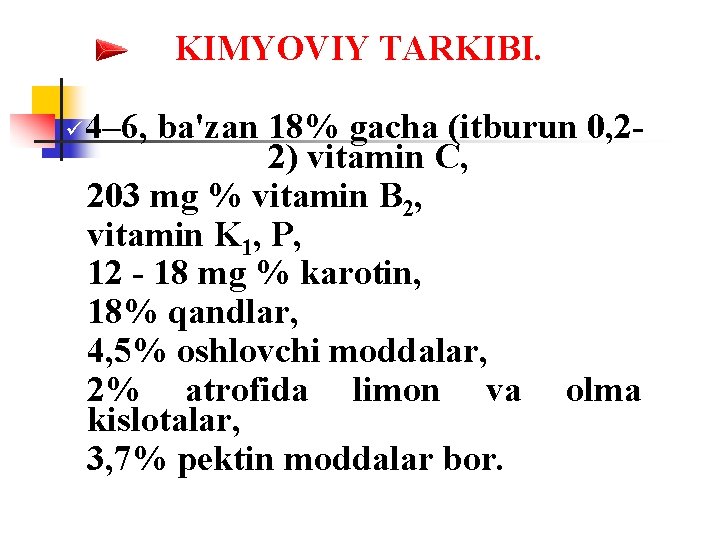 KIMYOVIY TARKIBI. 4– 6, ba'zan 18% gacha (itburun 0, 22) vitamin C, ü 203