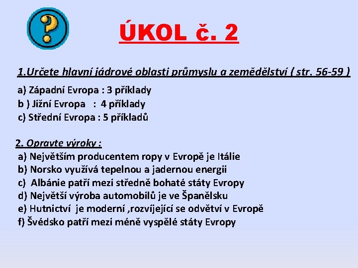 ÚKOL č. 2 1. Určete hlavní jádrové oblasti průmyslu a zemědělství ( str. 56