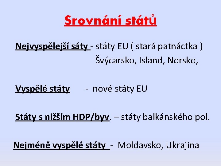 Srovnání států Nejvyspělejší sáty - státy EU ( stará patnáctka ) Švýcarsko, Island, Norsko,