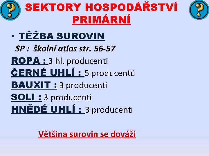 SEKTORY HOSPODÁŘSTVÍ PRIMÁRNÍ • TĚŽBA SUROVIN SP : školní atlas str. 56 -57 ROPA