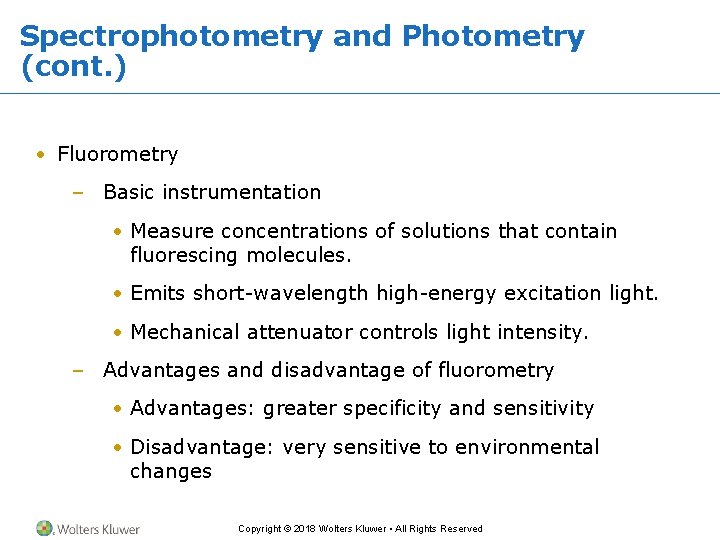 Spectrophotometry and Photometry (cont. ) • Fluorometry – Basic instrumentation • Measure concentrations of