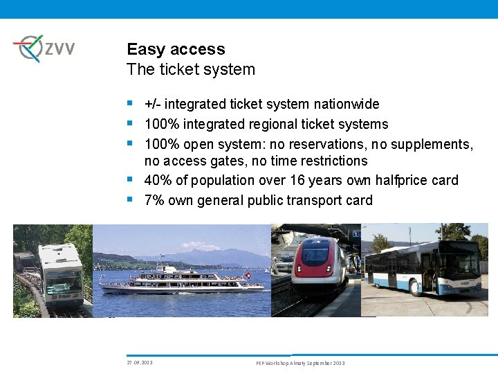 Easy access The ticket system § +/- integrated ticket system nationwide § 100% integrated