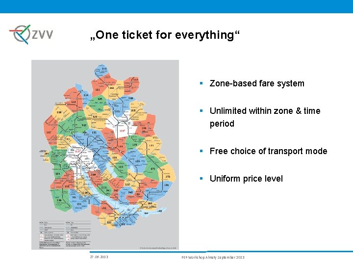 „One ticket for everything“ § Zone-based fare system § Unlimited within zone & time