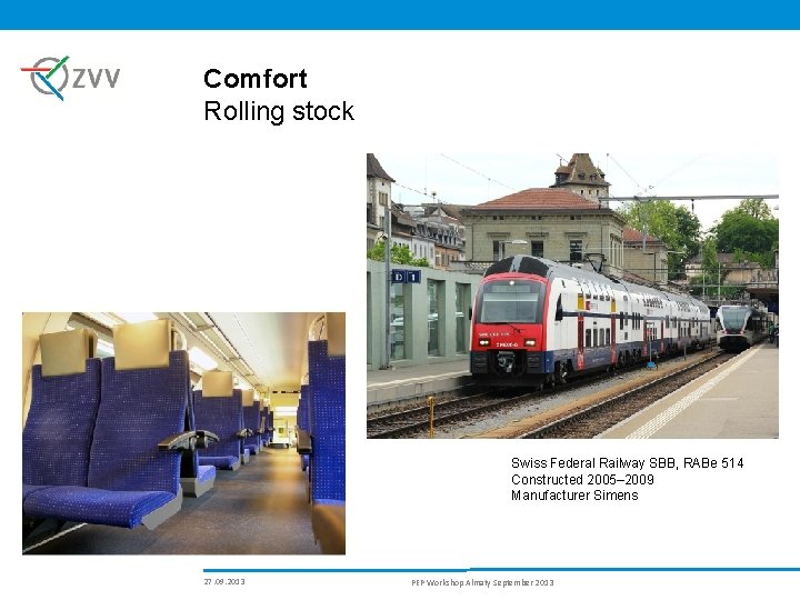 Comfort Rolling stock Swiss Federal Railway SBB, RABe 514 Constructed 2005– 2009 Manufacturer Simens